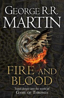 A SONG OF ICE AND FIRE: FIRE AND BLOOD: 300 YEARS BEFORE A GAME OF THRONES (A TARGARYEN HISTORY)