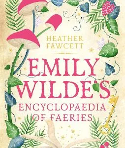 EMILY WILDES ENCYCLOPAEDIA OF FAERIES : THE COSY AND HEART-WARMING SUNDAY TIMES BESTSELLER PB