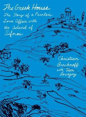 THE GREEK HOUSE: THE STORY OF A PAINTERS LOVE AFFAIR WITH THE ISLAND OF SIFNOS PB