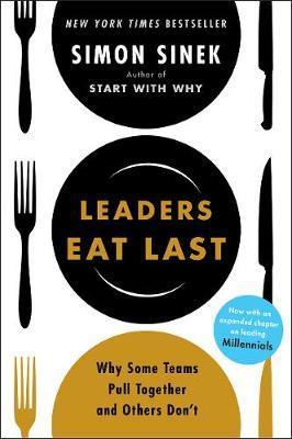 LEADERS EAT LAST : WHY SOME TEAMS PULL TOGETHER AND OTHERS DONT PB