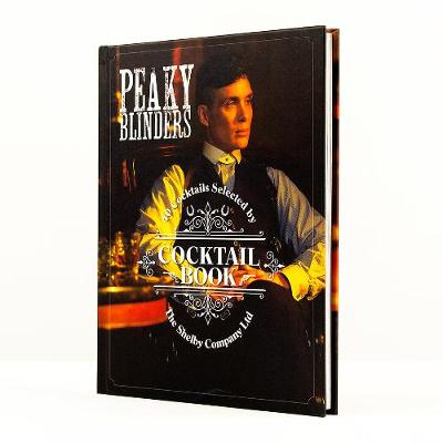 PEAKY BLINDERS COCTAIL BOOK 40 COCKTAILS SELECTED BY THE SHELBY COMPANY LTD HC