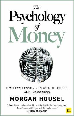 THE PSYCHOLOGY OF MONEY : TIMELESS LESSONS ON WEALTH