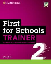 CAMBRIDGE ENGLISH FIRST FOR SCHOOLS B2 TRAINER 2 (+ DOWNLOADABLE AUDIO + EBOOK) WO/A