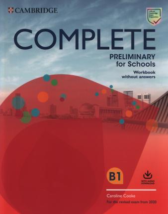 COMPLETE PRELIMINARY FOR SCHOOLS WB (+ DOWNLOADABLE AUDIO) (FOR THE REVISED EXAM FROM 2020)