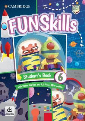 FUN SKILLS EXAM PACK A2 FLYERS SB LEVEL 6 (+ HOME BOOKLET   A2 FLYERS MINI TRAINER WITH DOWNLOADABLE AUDIO)