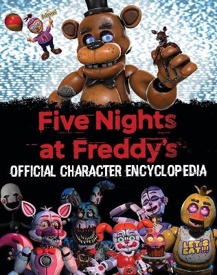 FIVE NIGHTS AT FREDDYS: OFFICIAL CHARACTER ENCYCLOPEDIA