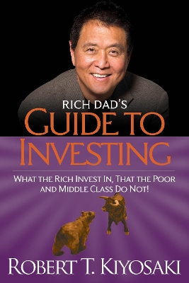 RICH DADS GUIDE TO INVESTING : WHAT THE RICH INVEST IN