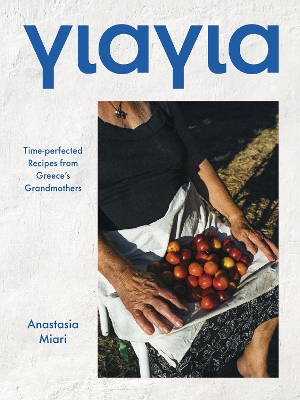 YIAYIA : TIME-PERFECTED RECIPES FROM GREECES GRANDMOTHERS