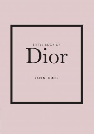 LITTLE BOOK OF DIOR : THE STORY OF THE ICONIC FASHION HOUSE HC