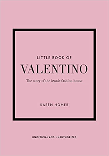 LITTLE BOOK OF VALENTINO : THE STORY OF THE ICONIC FASHION HOUSE HC