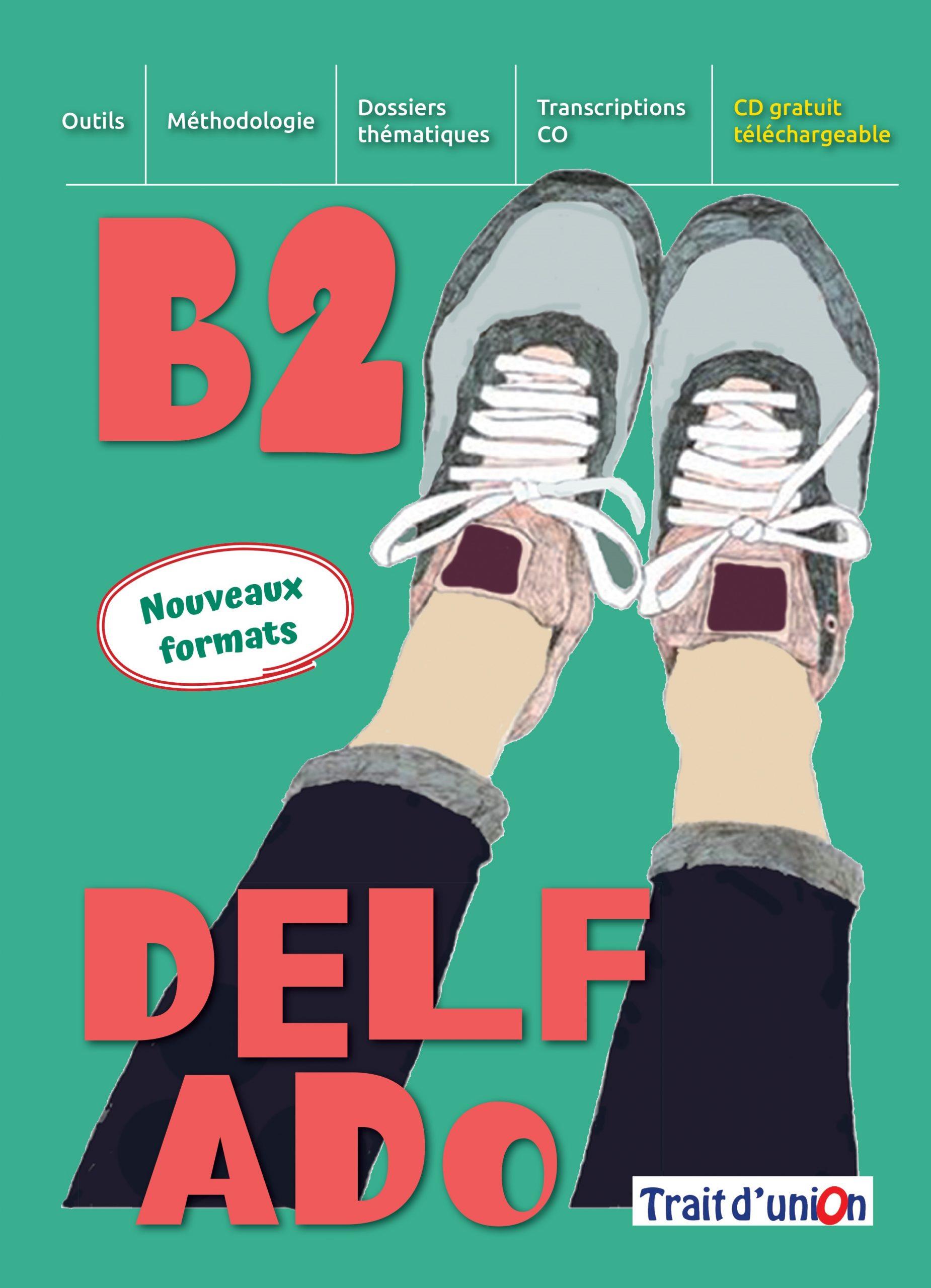 NOUVEAU DELF ADO B2(+EXERCICES DAIDE A LARGUMENTATION)