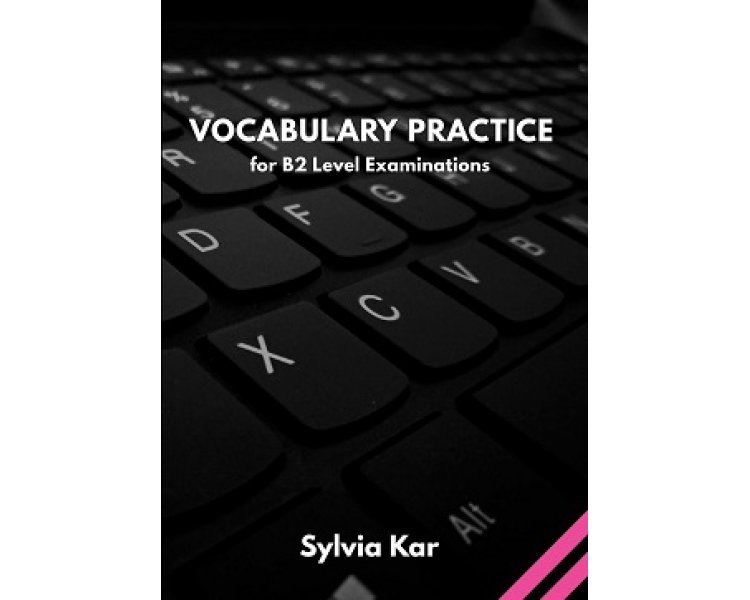 VOCABULARY PRACTICE FOR B2 LEVEL EXAMINATIONS SB